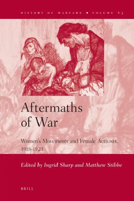 Aftermaths of War: Women's Movements and Female Activists, 1918-1923 by Ingrid Sharp, Matthew Stibbe