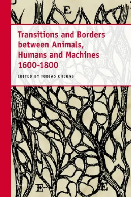 Transitions and Borders Between Animals, Humans and Machines 1600-1800 by Charles T. Wolfe, Ann Thomson, Hanns-Peter Neumann