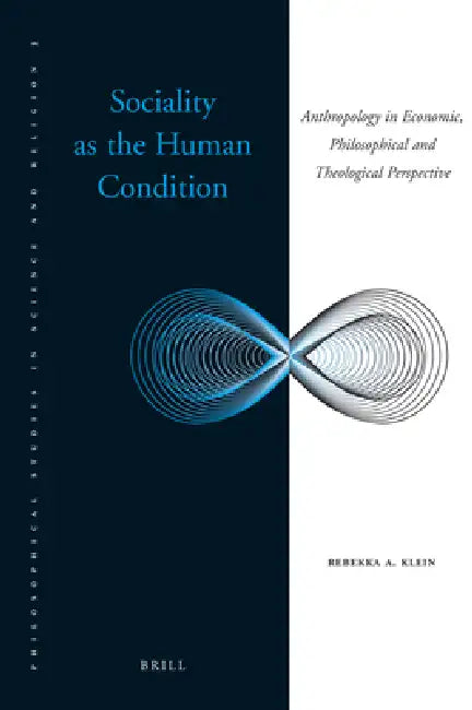 Sociality as the Human Condition: Anthropology in Economic, Philosophical and Theological Perspective by Martina Sitling, Rebekka A. Klein