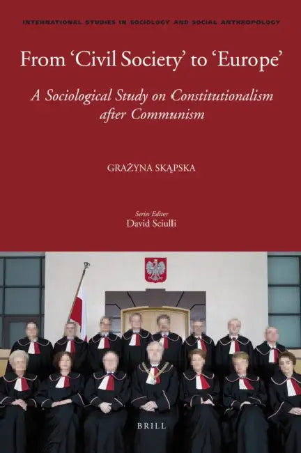 From 'Civil Society' to 'Europe': A Sociological Study on Constitutionalism After Communism by Grazyna Skapska