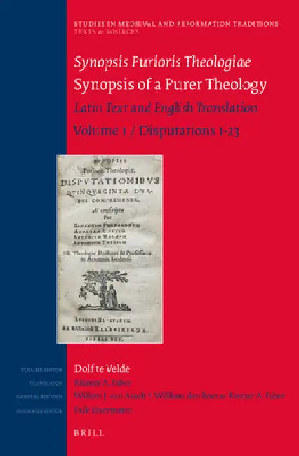 Synopsis Purioris Theologiae / Synopsis of a Purer Theology: Latin Text and English Translation: Volume 1, Disputations 1-23 by R. T. Te Velde, Riemer Faber, Riemer Faber