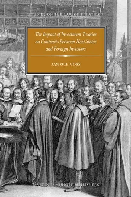 The Impact of Investment Treaties on Contracts Between Host States and Foreign Investors by Jan Ole Voss