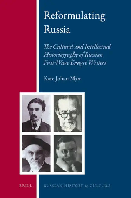 Reformulating Russia: The Cultural and Intellectual Historiography of Russian First-Wave Émigré Writers by Kåre Johan Mjør