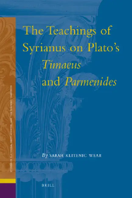 The Teachings of Syrianus on Plato's Timaeus and Parmenides by Sarah Klitenic Wear