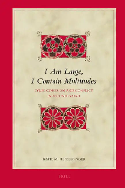 I Am Large, I Contain Multitudes: Lyric Cohesion and Conflict in Second Isaiah by Katie Heffelfinger