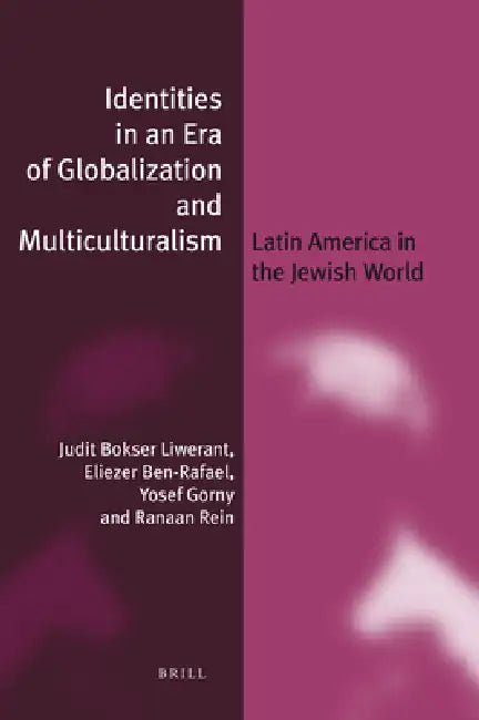 Identities in an Era of Globalization and Multiculturalism (Paperback): Latin America in the Jewish World by Judit Bokser Liwerant, Eliezer Ben-Rafael, Yosef Gorny