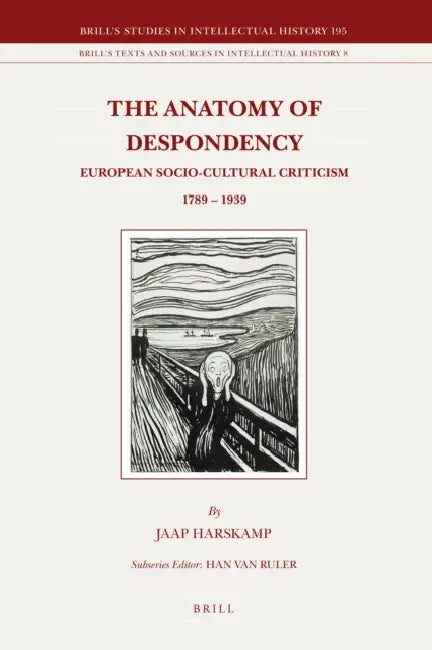 The Anatomy of Despondency: European Socio-Cultural Criticism 1789-1939 by Jaap Harskamp