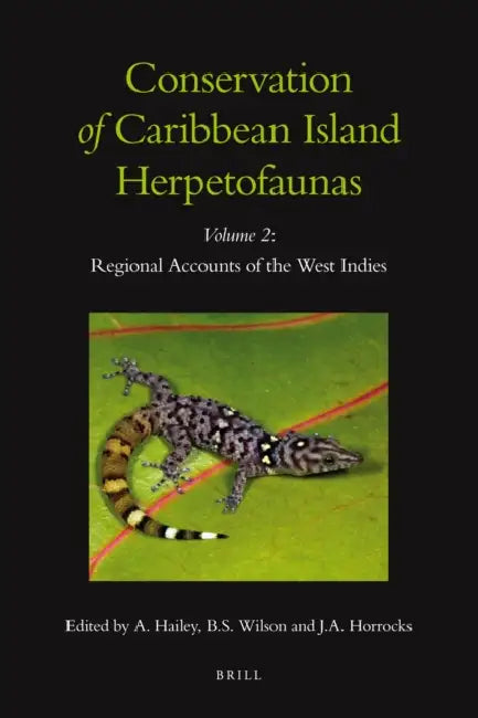 Conservation of Caribbean Island Herpetofaunas Volume 2: Regional Accounts of the West Indies by Adrian Hailey, Byron Wilson, Julia Horrocks
