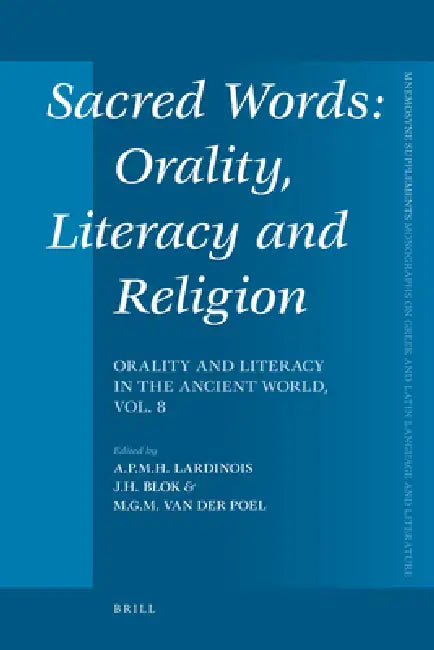 Sacred Words: Orality, Literacy and Religion: Orality and Literacy in the Ancient World, Vol. 8 by André Lardinois, Josine Blok, M. G. M. Van Der Poel