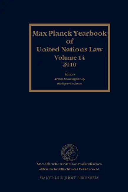 Max Planck Yearbook of United Nations Law, Volume 14 (2010) by Armin Von Bogdandy, Rüdiger Wolfrum