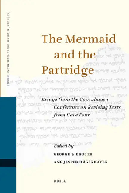 The Mermaid and the Partridge: Essays from the Copenhagen Conference on Revising Texts from Cave Four by George Brooke, Jesper Høgenhaven