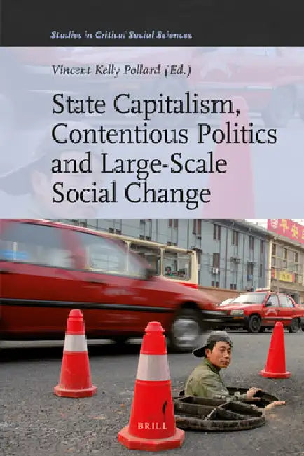 State Capitalism, Contentious Politics and Large-Scale Social Change by David Fasenfest, Peter T. Manicas, Satya Gabriel
