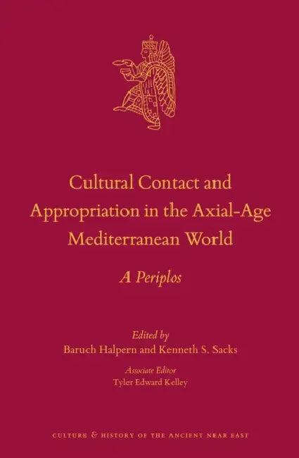 Cultural Contact and Appropriation in the Axial-Age Mediterranean World: A Periplos by Baruch Halpern, Kenneth Sacks