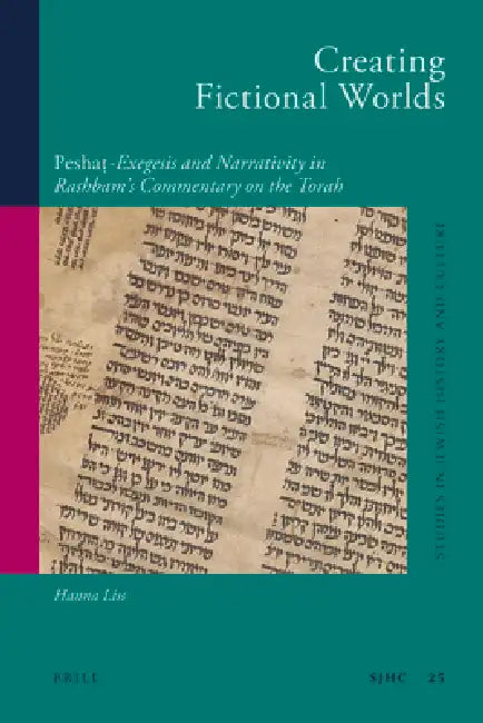 Creating Fictional Worlds: Peshaṭ-Exegesis and Narrativity in Rashbam's Commentary on the Torah by Hanna Liss