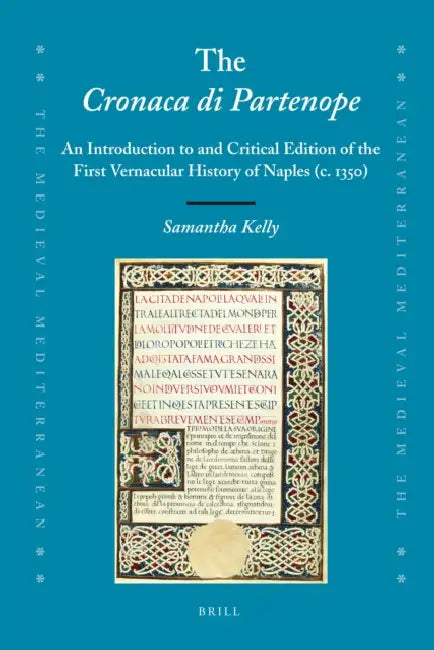 The Cronaca Di Partenope: An Introduction to and Critical Edition of the First Vernacular History of Naples (C. 1350) by Samantha Kelly