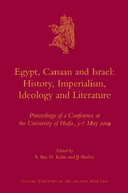 Egypt, Canaan and Israel: History, Imperialism, Ideology and Literature by S. Bar, D. Kahn, J. J. Shirley
