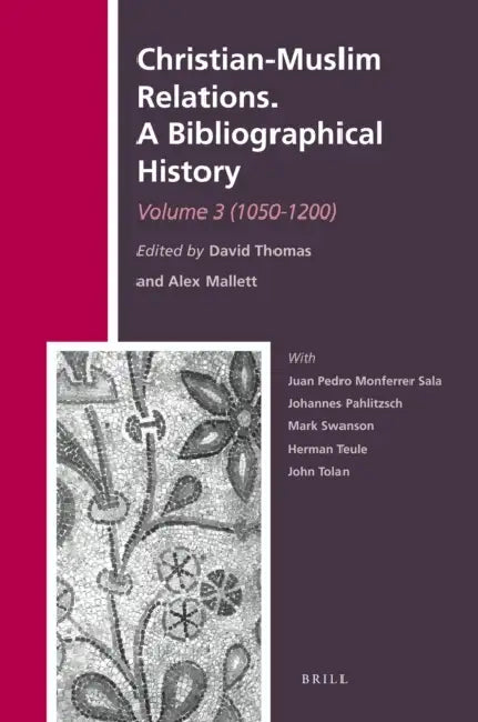 Christian-Muslim Relations. a Bibliographical History. Volume 3 (1050-1200) by David Thomas, Alexander Mallett