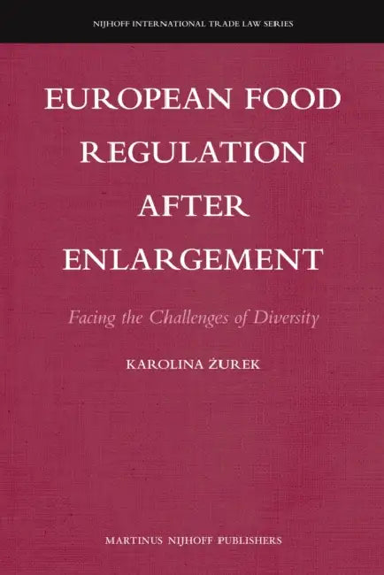 European Food Regulation After Enlargement: Facing the Challenges of Diversity by Karolina Żurek