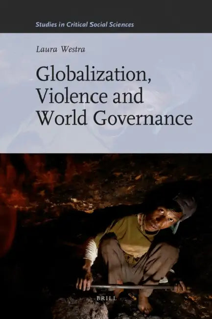 Globalization, Violence and World Governance by Laura Westra