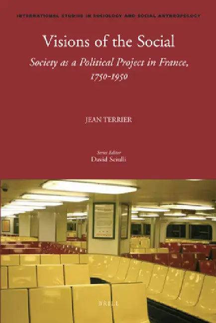 Visions of the Social: Society as a Political Project in France, 1750-1950 by Jean Terrier