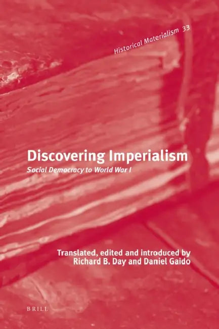 Discovering Imperialism: Social Democracy to World War I by Richard B. Day, Daniel Gaido