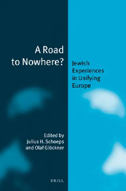 A Road to Nowhere?: Jewish Experiences in Unifying Europe by Julius H. Schoeps, Olaf Glöckner