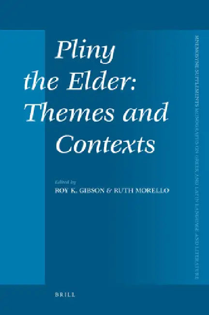 Pliny the Elder: Themes and Contexts by Roy Gibson, Ruth Morello