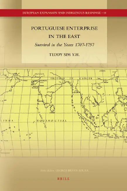 Portuguese Enterprise in the East: Survival in the Years 1707-1757 by Teddy Y. H. Sim