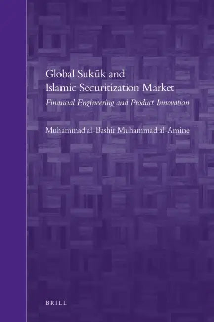 Global Sukūk and Islamic Securitization Market: Financial Engineering and Product Innovation by Muhammad Al-Bashir Muhammad Al-Amine