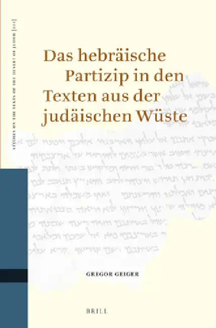 Das Hebräische Partizip in Den Texten Aus Der Judäischen Wüste by Gregor Geiger