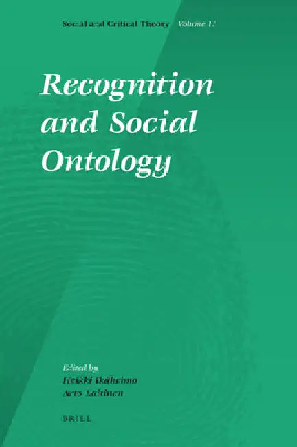 Recognition and Social Ontology by Heikki Ikaheimo, Arto Laitinen