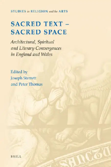 Sacred Text -- Sacred Space: Architectural, Spiritual and Literary Convergences in England and Wales by Joseph Sterrett, Peter Thomas