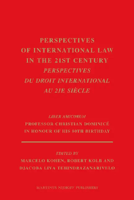 Perspectives of International Law in the 21st Century / Perspectives Du Droit International Au 21e Siècle: Liber Amicorum Professor Christian Dominicé by Marcelo Kohen, Robert Kolb, Djacoba Liva Tehindrazanarivelo
