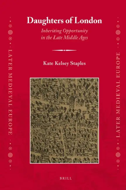Daughters of London: Inheriting Opportunity in the Late Middle Ages by Kathryn Kelsey Staples
