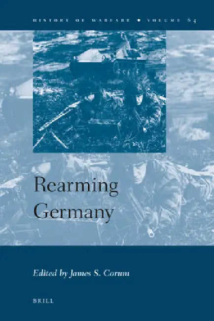 Rearming Germany by James S. Corum