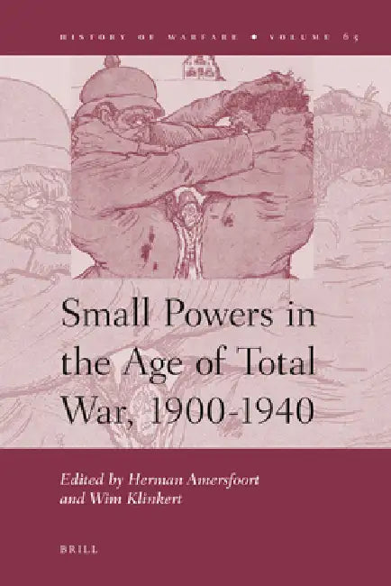 Small Powers in the Age of Total War, 1900-1940 by Herman Amersfoort, Wim Klinkert
