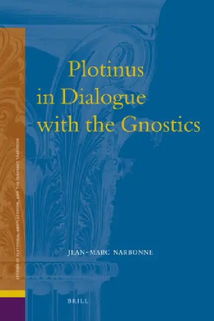 Plotinus in Dialogue with the Gnostics by Jean-Marc Narbonne