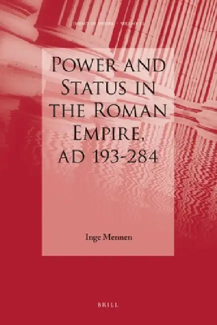 Power and Status in the Roman Empire, AD 193-284 by Inge Mennen
