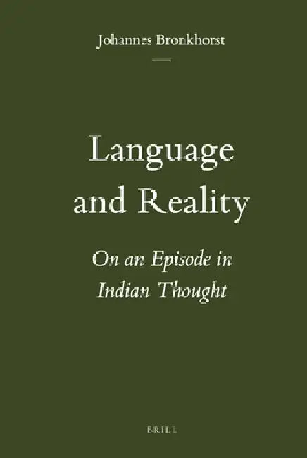Language and Reality: On an Episode in Indian Thought by Johannes Bronkhorst