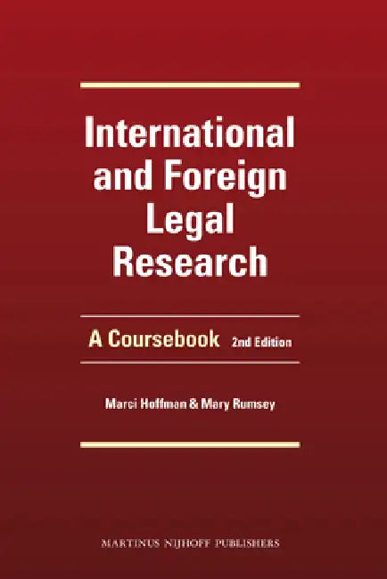 International and Foreign Legal Research: A Coursebook. Second Edition by Marci Hoffman, Mary Rumsey