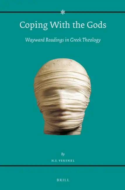 Coping with the Gods: Wayward Readings in Greek Theology by Henk Versnel