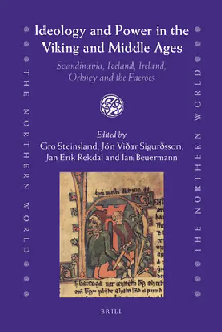 Ideology and Power in the Viking and Middle Ages: Scandinavia, Iceland, Ireland, Orkney and the Faeroes by Gro Steinsland, Jon Vidar Sigurdsson, Jan Erik Rekdal