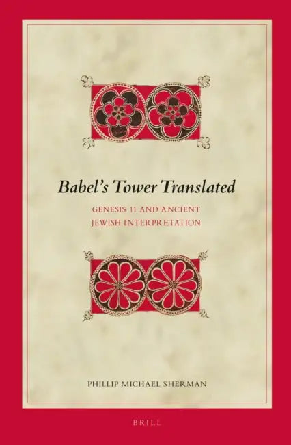 Babel's Tower Translated: Genesis 11 and Ancient Jewish Interpretation by Phillip Michael Sherman