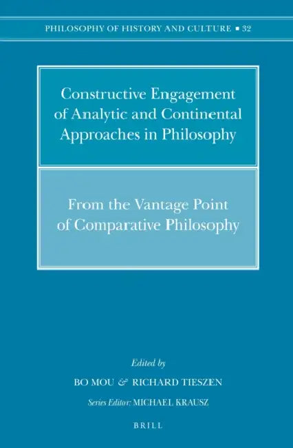 Constructive Engagement of Analytic and Continental Approaches in Philosophy: From the Vantage Point of Comparative Philosophy by Bo Mou, Richard Tieszen