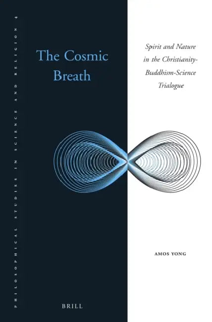The Cosmic Breath: Spirit and Nature in the Christianity-Buddhism-Science Trialogue by Amos Yong