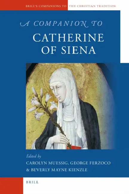 A Companion to Catherine of Siena by Carolyn Muessig, George Ferzoco, Beverly Kienzle