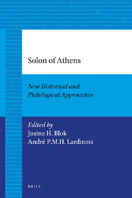 Solon of Athens: New Historical and Philological Approaches by Josine Blok, André Lardinois