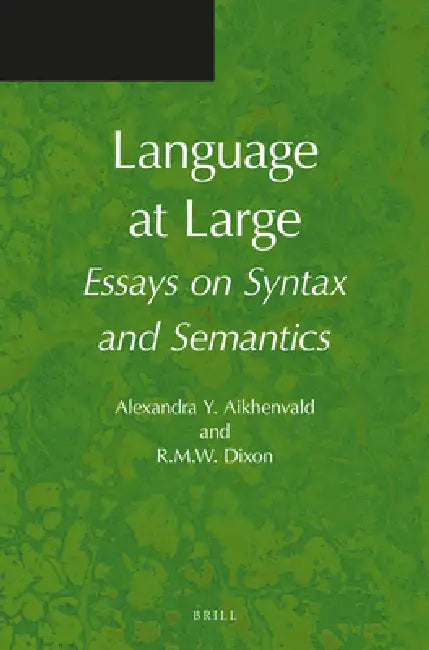 Language at Large: Essays on Syntax and Semantics by Alexandra Aikhenvald, R. M. W. Dixon