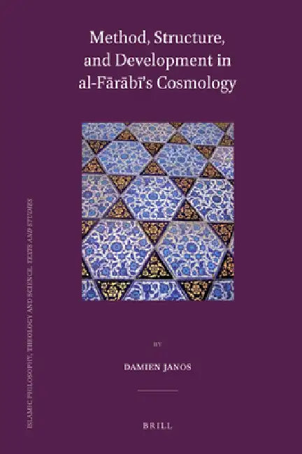 Method, Structure, and Development in Al-Fārābī's Cosmology by Damien Janos