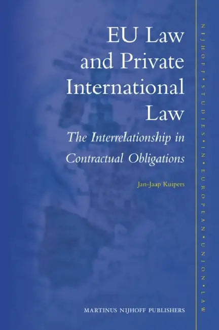 EU Law and Private International Law: The Interrelationship in Contractual Obligations by Jan-Jaap Kuipers